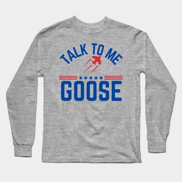 Talk To Me Goose Long Sleeve T-Shirt by MalibuSun